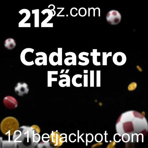 Explorando a Categoria 'Cadastro Fácil' no 121bet